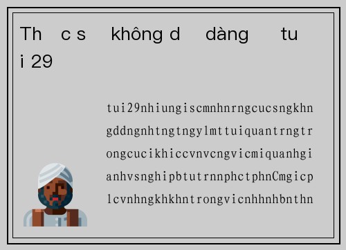 Thực sự không dễ dàng ở tuổi 29