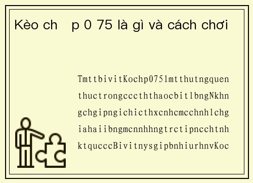 Kèo chấp 0 75 là gì và cách chơi