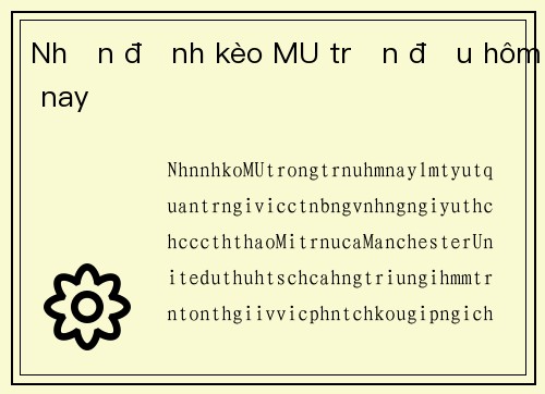 Nhận định kèo MU trận đấu hôm nay