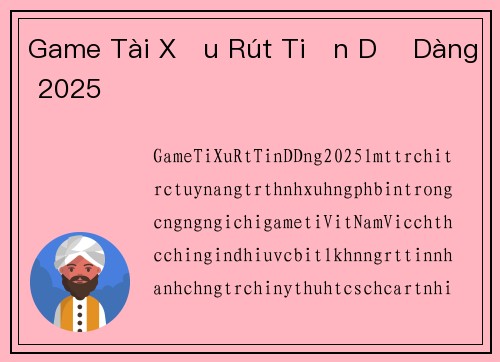 Game Tài Xỉu Rút Tiền Dễ Dàng 2025