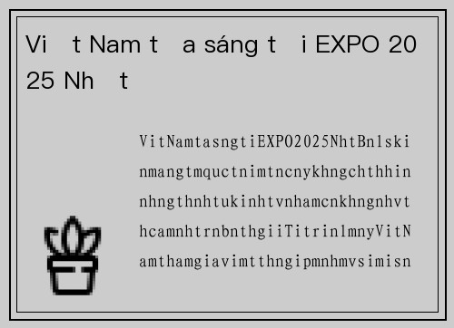 Việt Nam tỏa sáng tại EXPO 2025 Nhật